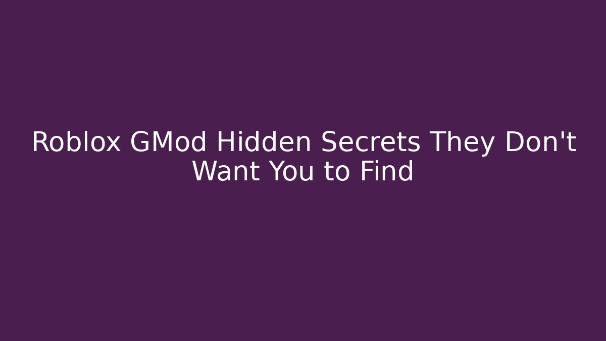 Roblox GMod Hidden Secrets They Don't Want You to Find