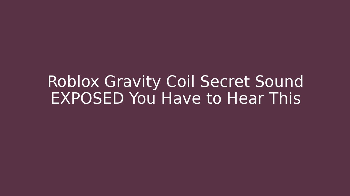 Roblox Gravity Coil Secret Sound EXPOSED You Have to Hear This
