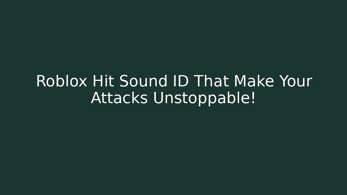 Roblox Hit Sound ID That Make Your Attacks Unstoppable!