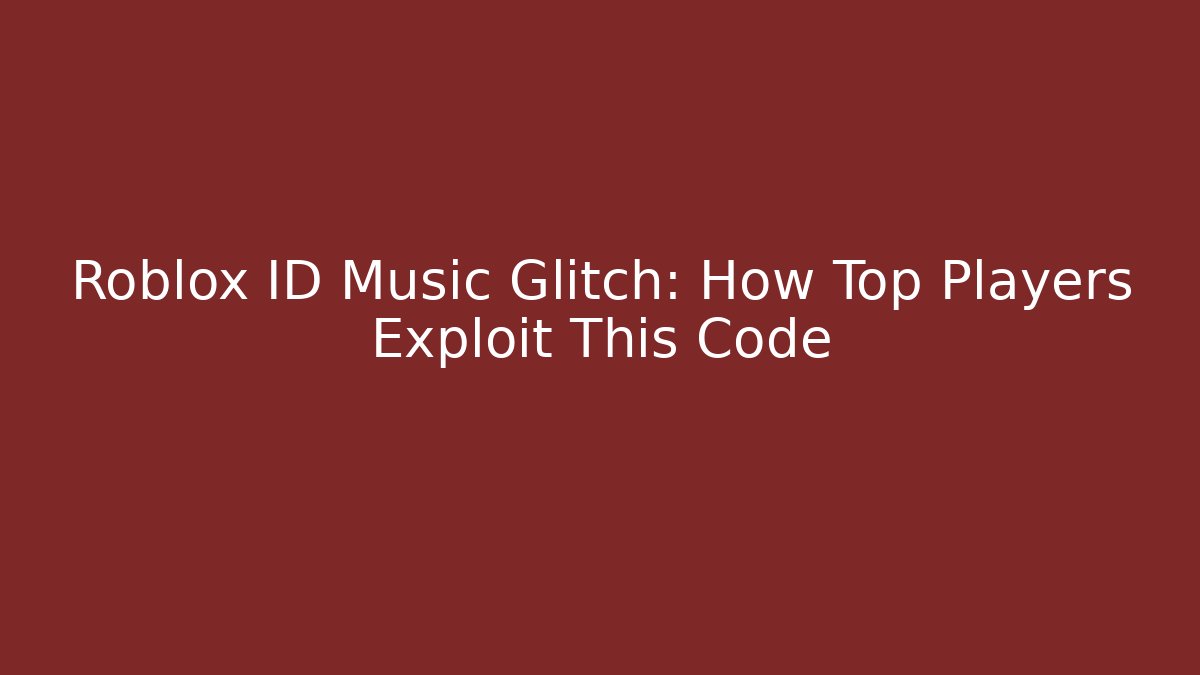 Roblox ID Music Glitch: How Top Players Exploit This Code