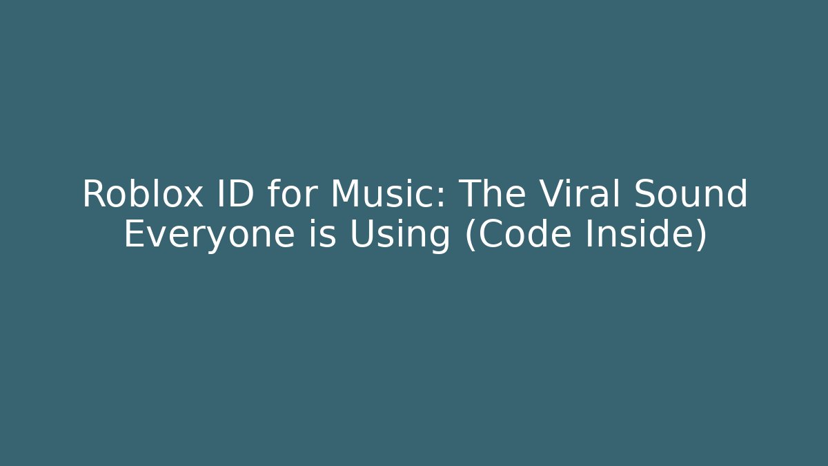 Roblox ID for Music: The Viral Sound Everyone is Using (Code Inside)