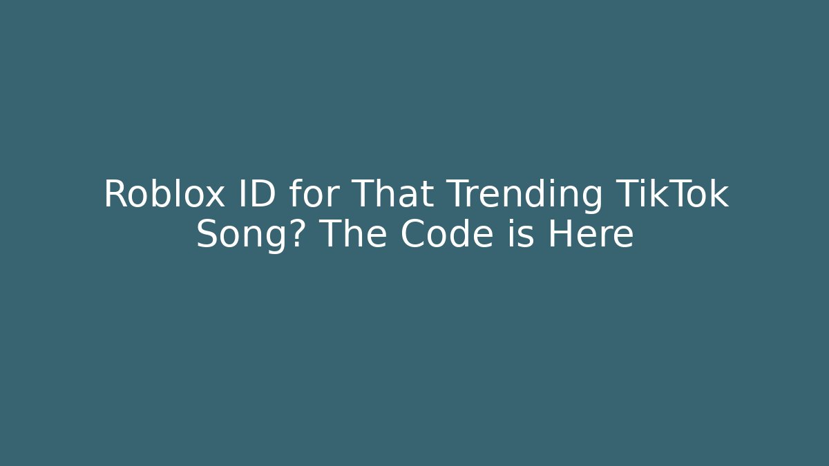 Roblox ID for That Trending TikTok Song? The Code is Here