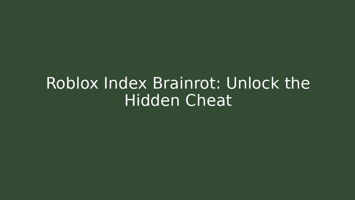 Roblox Index Brainrot: Unlock the Hidden Cheat