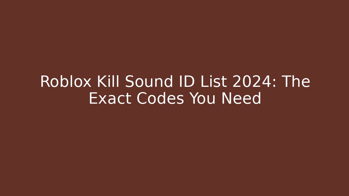 Roblox Kill Sound ID List 2024: The Exact Codes You Need