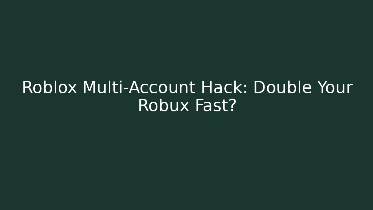 Roblox Multi-Account Hack: Double Your Robux Fast? - Método de Aprovação