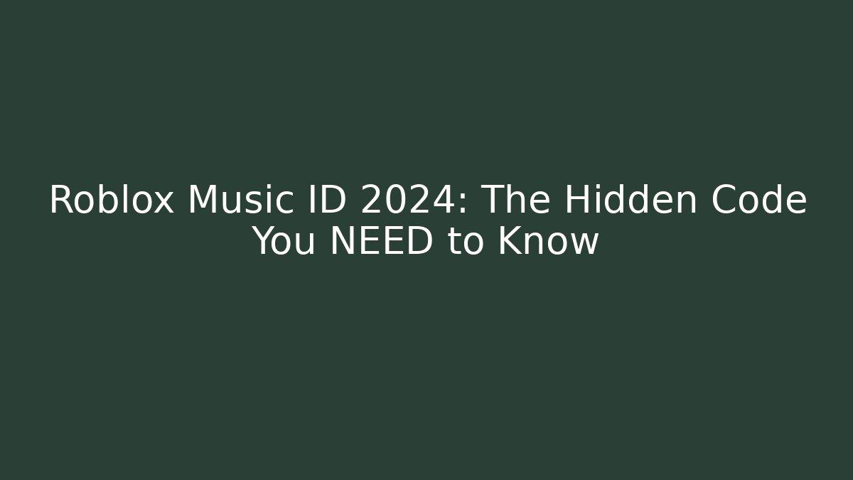Roblox Music ID 2024: The Hidden Code You NEED to Know