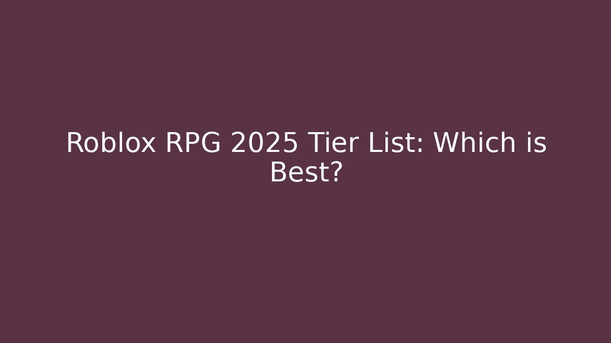 Roblox RPG 2025 Tier List: Which is Best?