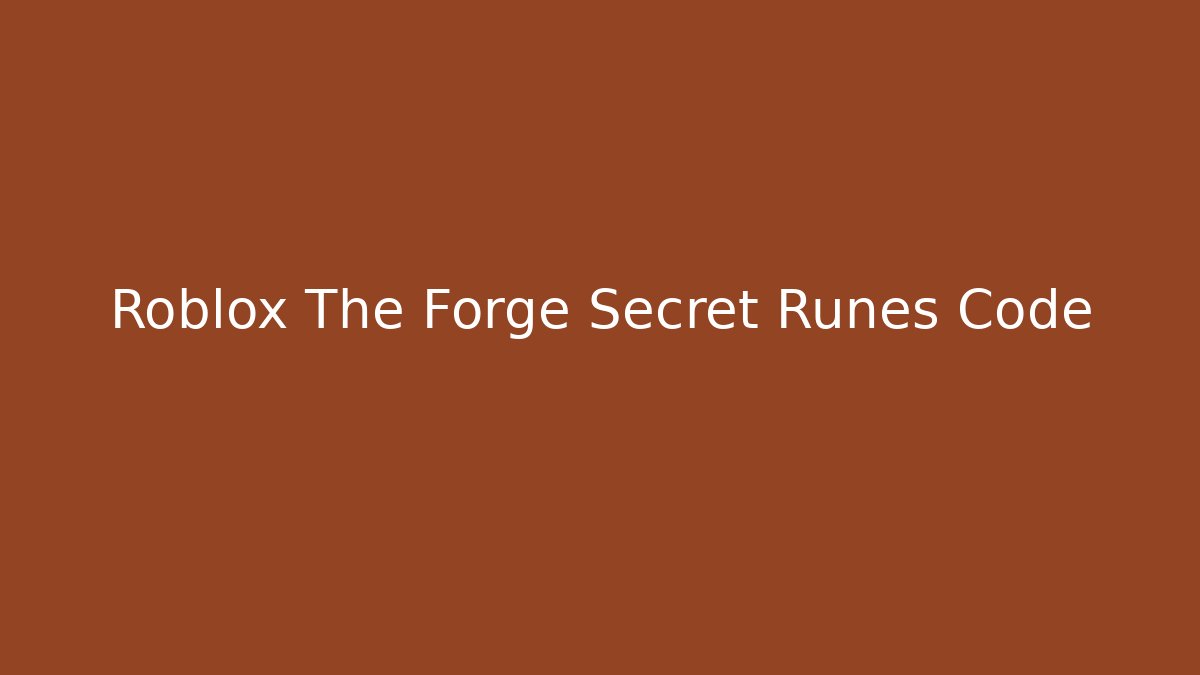 Roblox The Forge Secret Runes Code