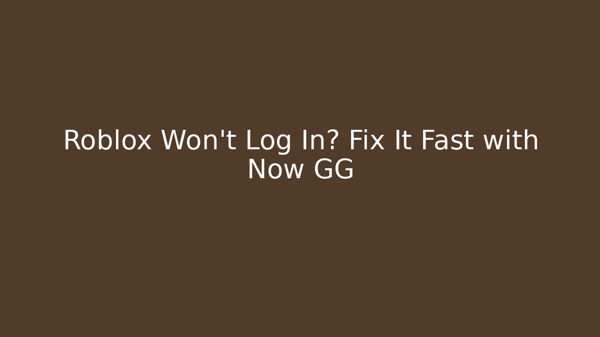Roblox Won't Log In? Fix It Fast with Now GG - Método de Aprovação