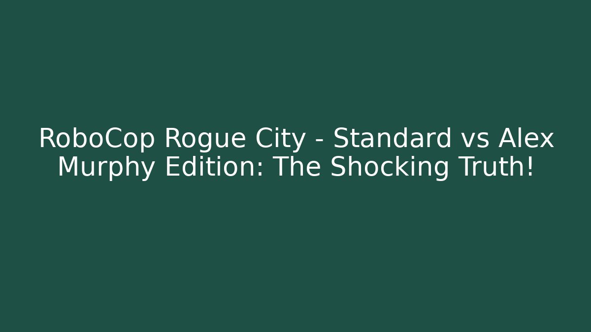 RoboCop Rogue City – Standard vs Alex Murphy Edition: The Shocking Truth! - Método de Aprovação