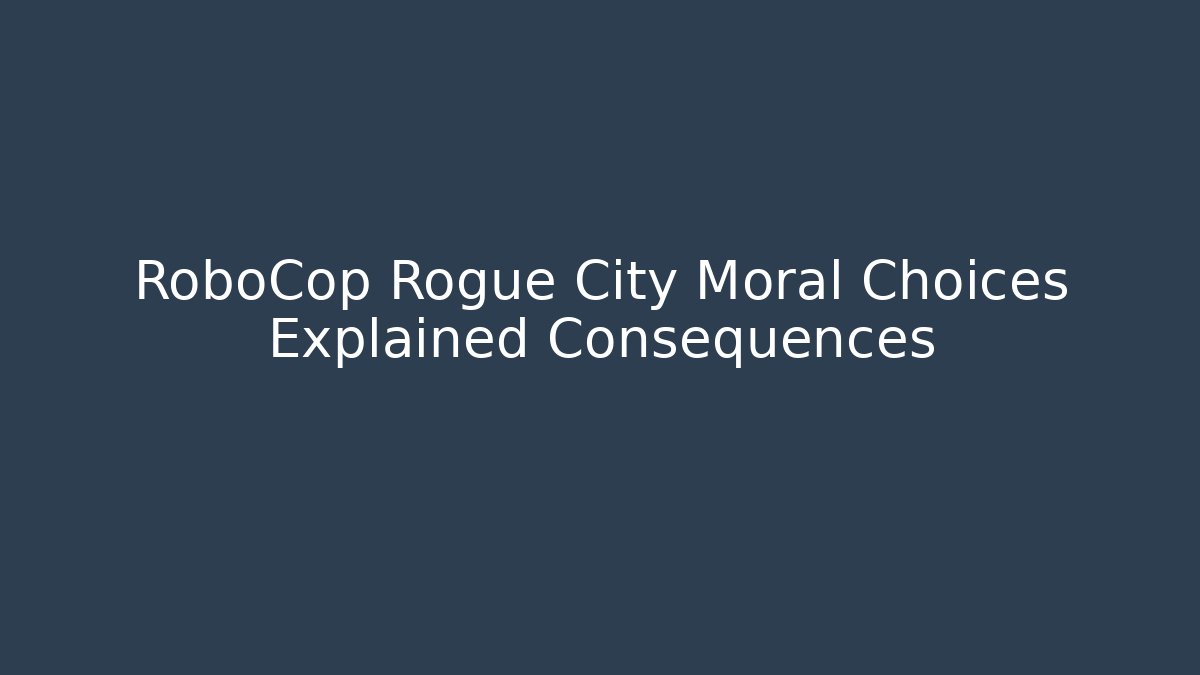 RoboCop Rogue City Moral Choices Explained Consequences