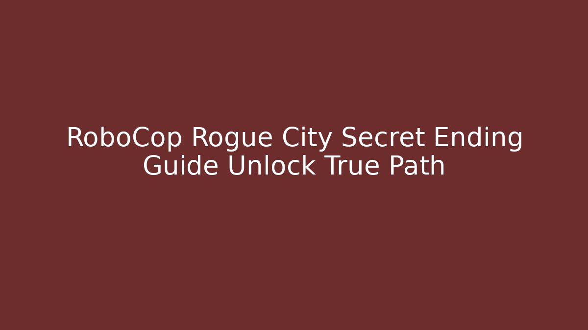 RoboCop Rogue City Secret Ending Guide Unlock True Path