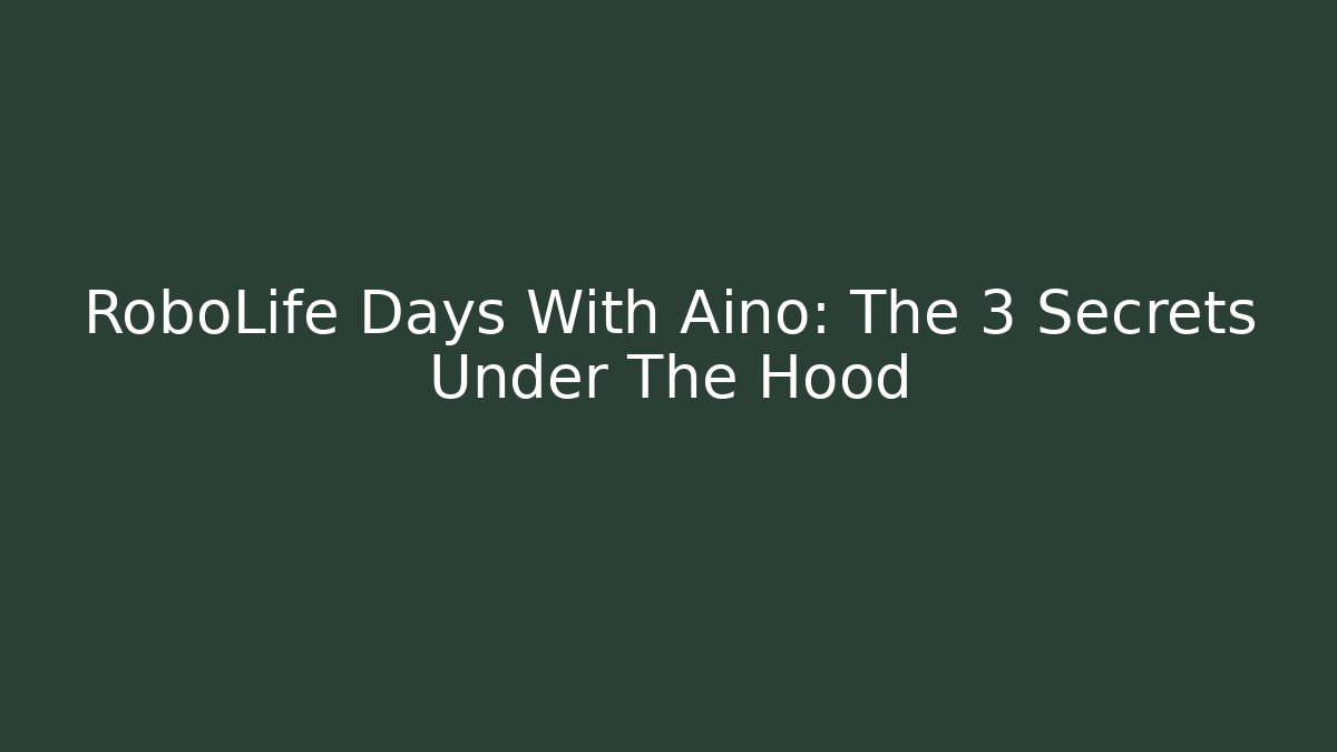 RoboLife Days With Aino: The 3 Secrets Under The Hood - Método de Aprovação