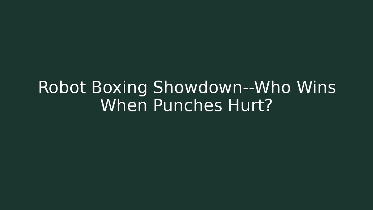 Robot Boxing Showdown—Who Wins When Punches Hurt?