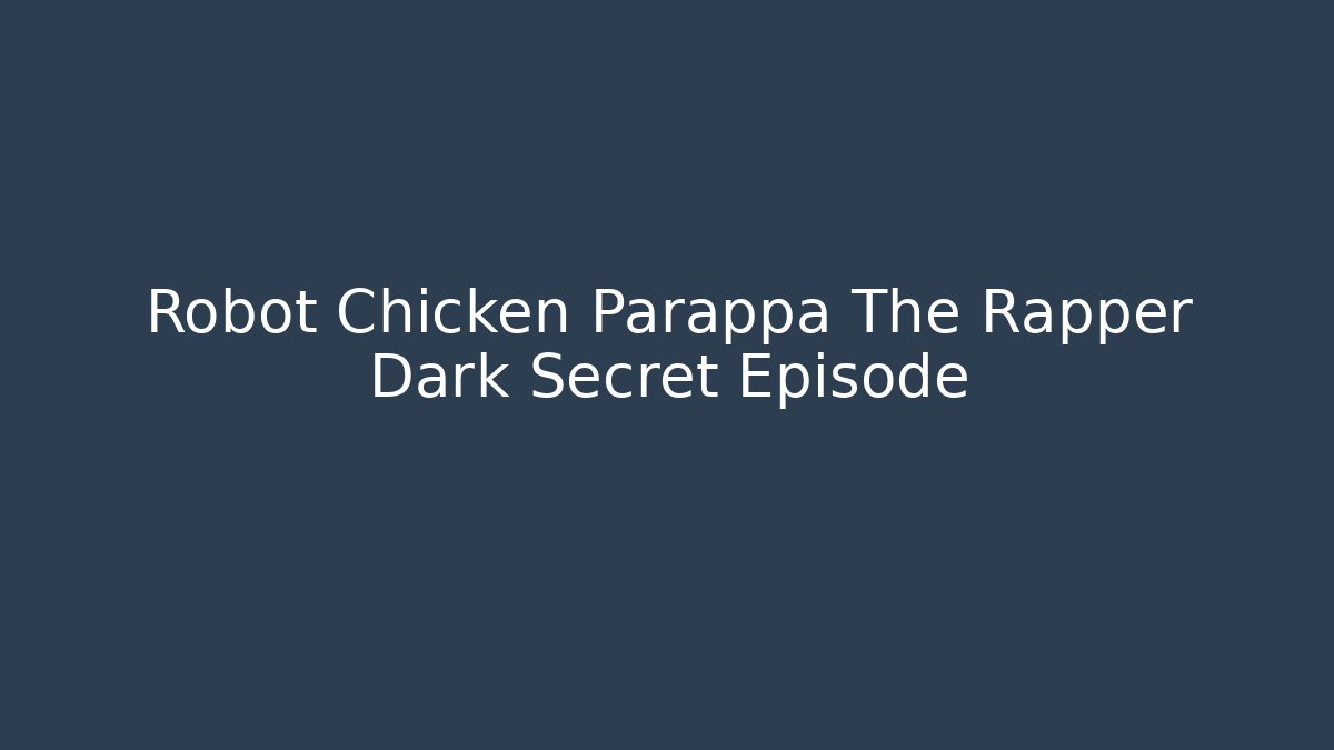 Robot Chicken Parappa The Rapper Dark Secret Episode