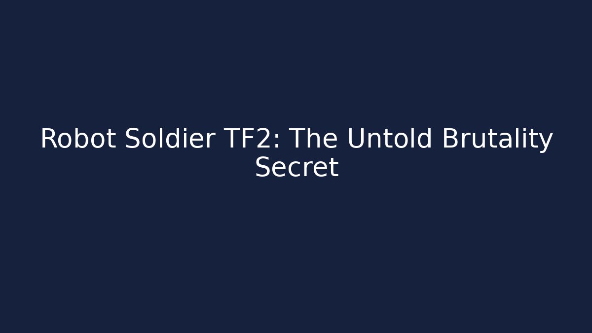 Robot Soldier TF2: The Untold Brutality Secret - Método de Aprovação