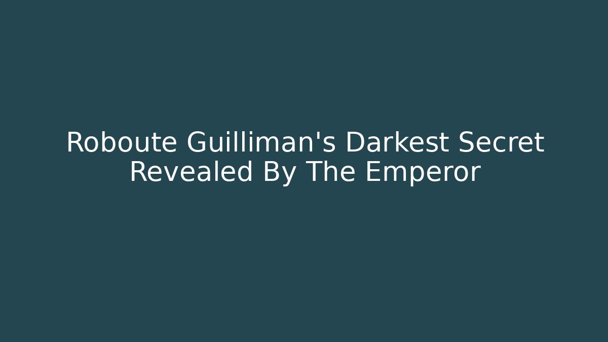 Roboute Guilliman's Darkest Secret Revealed By The Emperor
