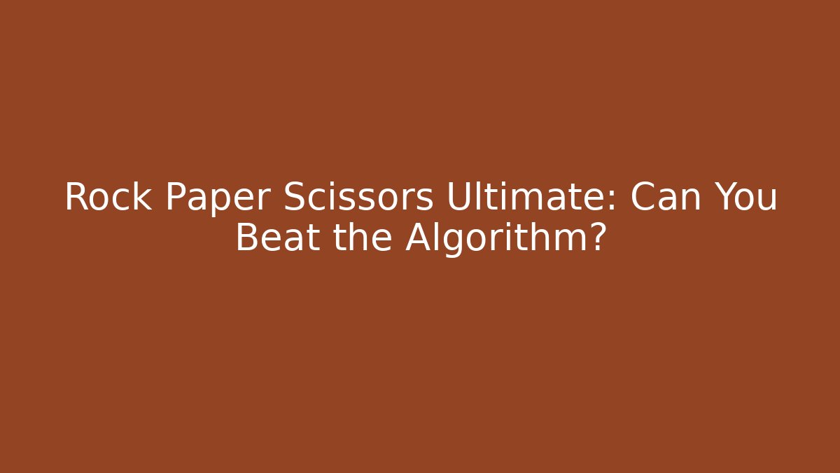 Rock Paper Scissors Ultimate: Can You Beat the Algorithm?