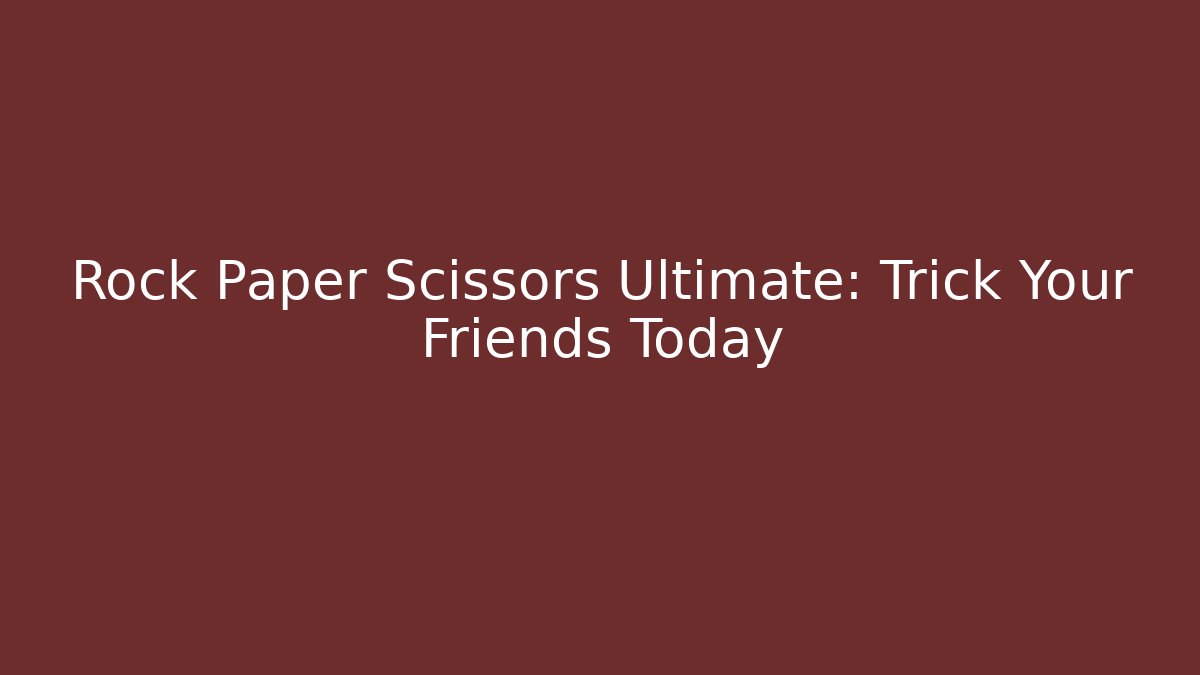 Rock Paper Scissors Ultimate: Trick Your Friends Today - Método de Aprovação