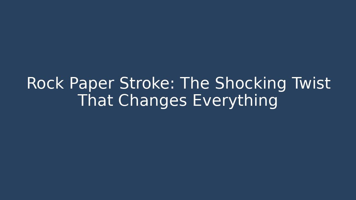 Rock Paper Stroke: The Shocking Twist That Changes Everything - Método de Aprovação