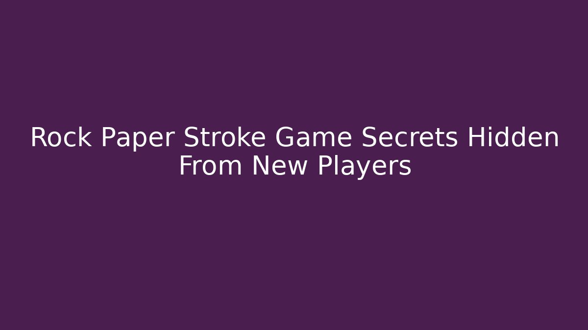 Rock Paper Stroke Game Secrets Hidden From New Players