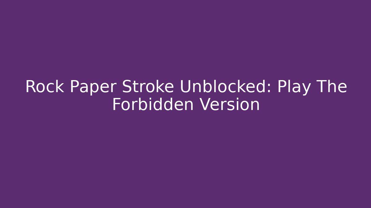 Rock Paper Stroke Unblocked: Play The Forbidden Version