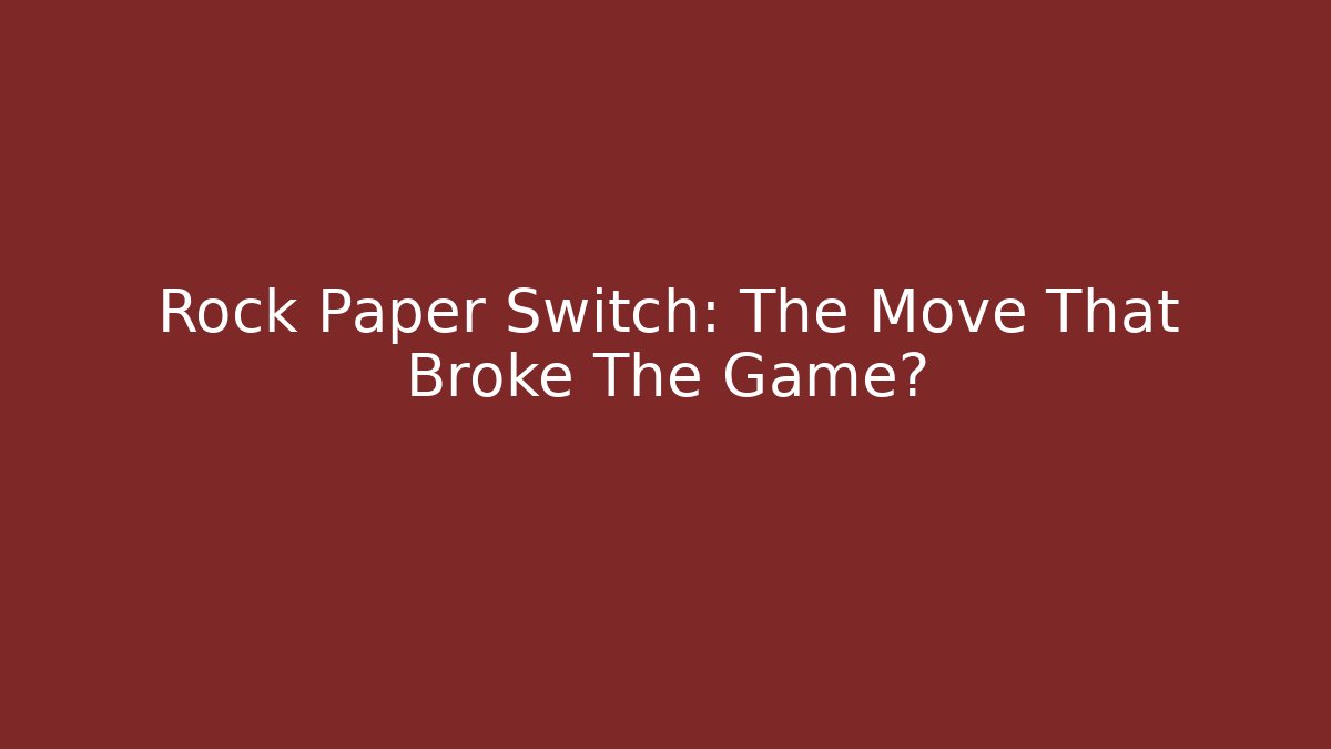 Rock Paper Switch: The Move That Broke The Game?
