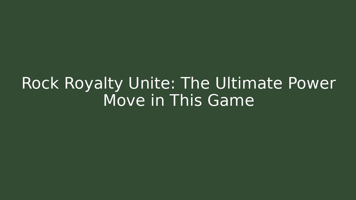 Rock Royalty Unite: The Ultimate Power Move in This Game