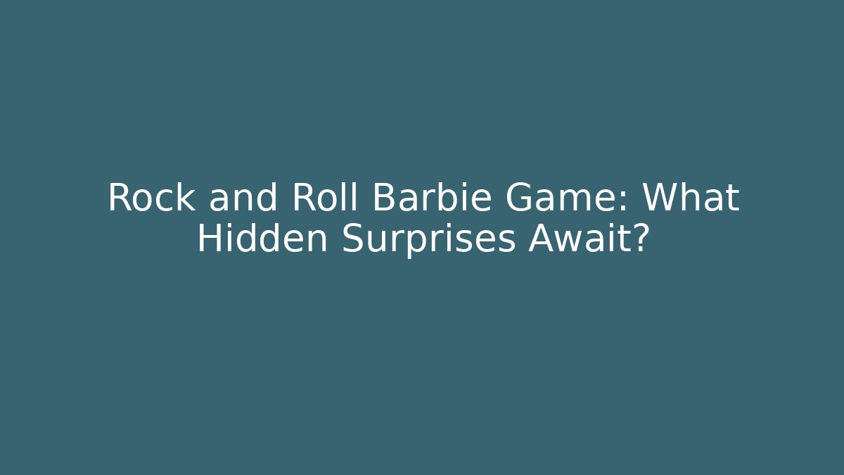 Rock and Roll Barbie Game: What Hidden Surprises Await? - Método de Aprovação