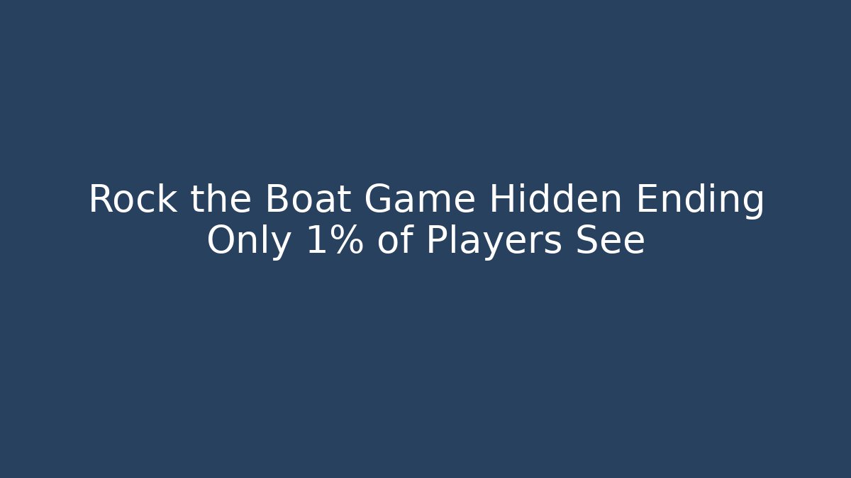 Rock the Boat Game Hidden Ending Only 1% of Players See