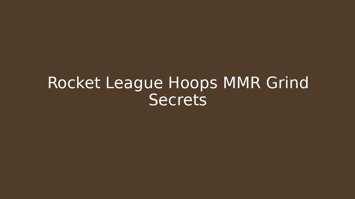 Rocket League Hoops MMR Grind Secrets