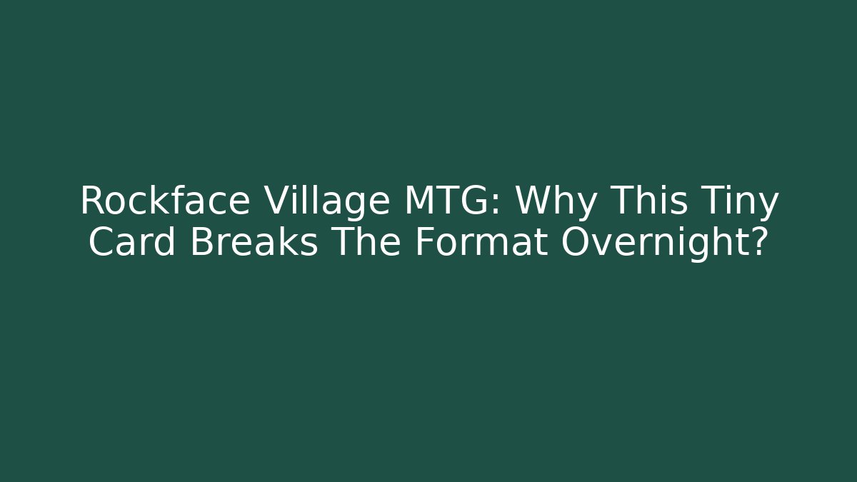 Rockface Village MTG: Why This Tiny Card Breaks The Format Overnight?