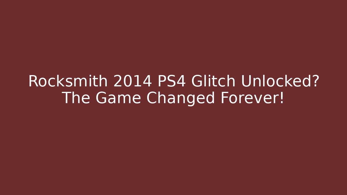 Rocksmith 2014 PS4 Glitch Unlocked? The Game Changed Forever! - Método de Aprovação