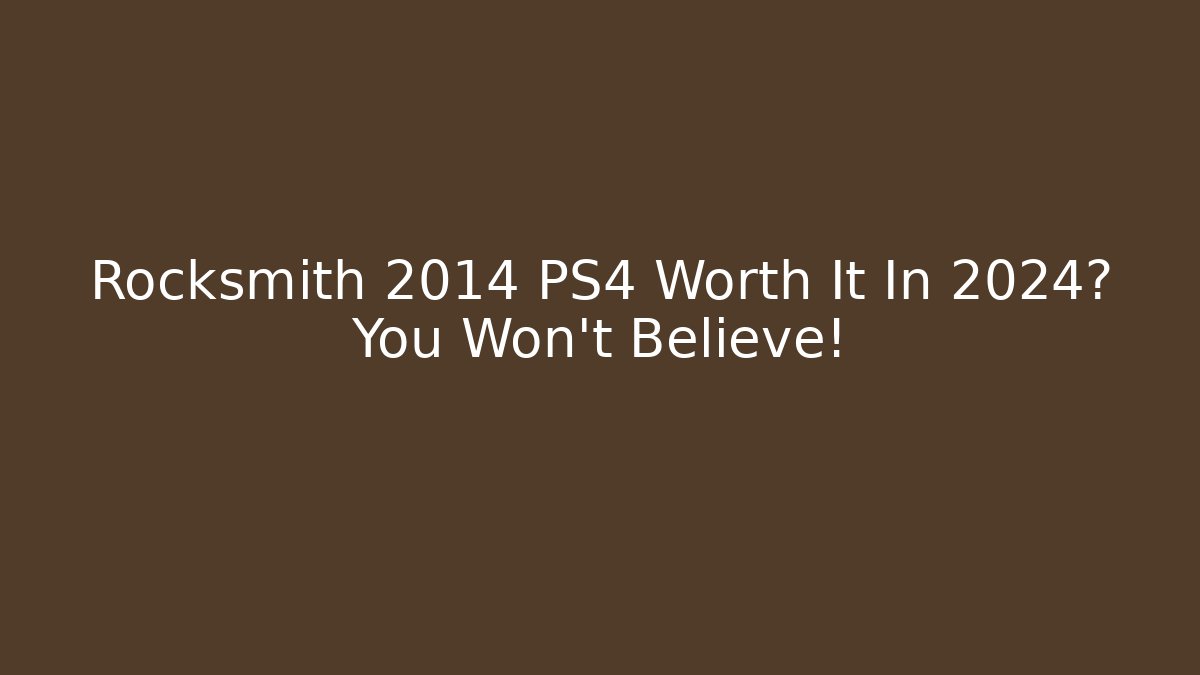 Rocksmith 2014 PS4 Worth It In 2024? You Won't Believe!