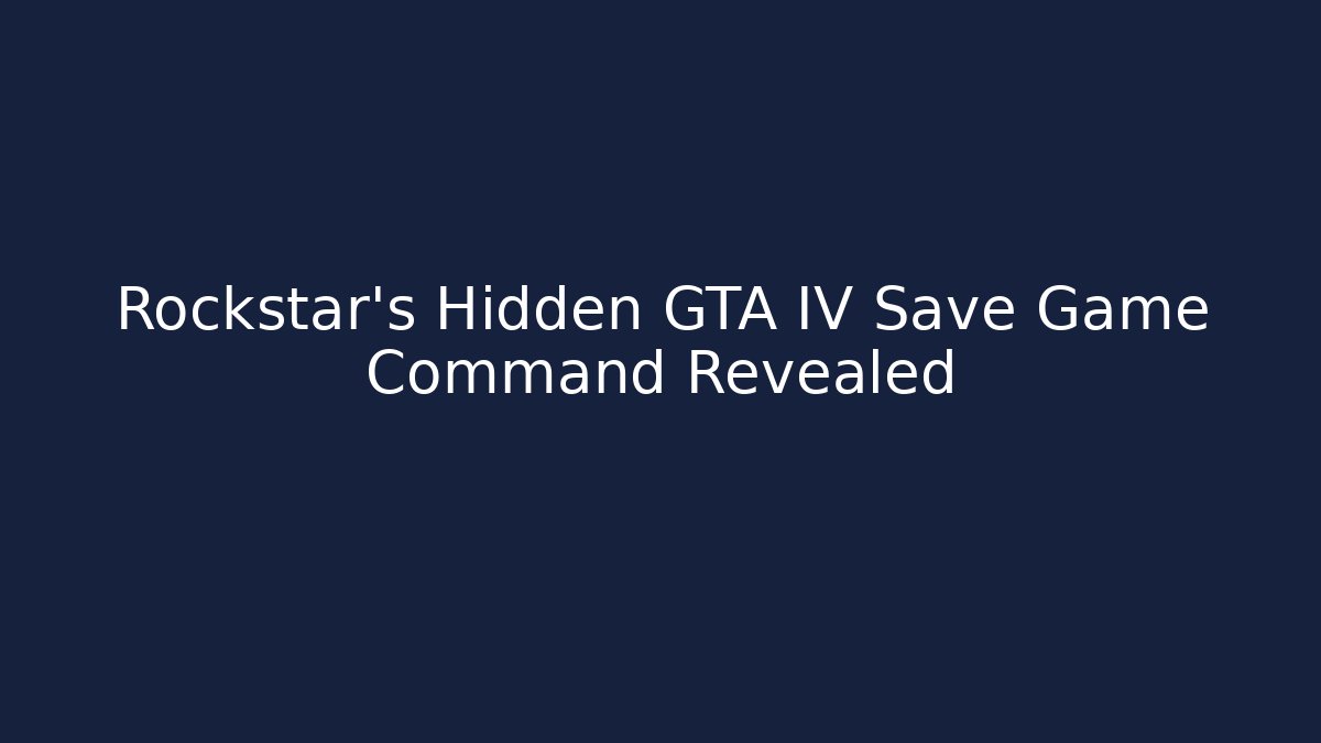 Rockstar's Hidden GTA IV Save Game Command Revealed
