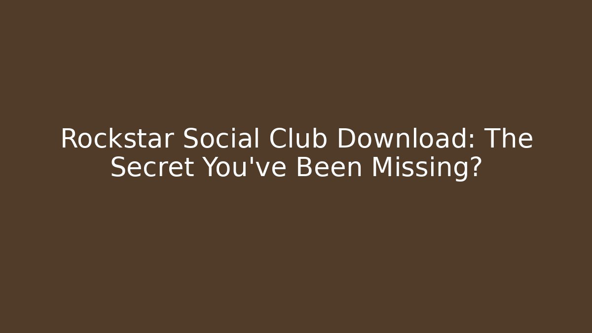 Rockstar Social Club Download: The Secret You've Been Missing?