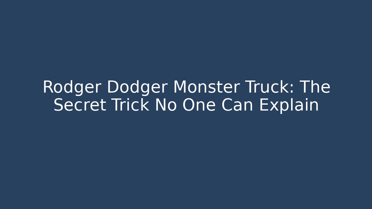 Rodger Dodger Monster Truck: The Secret Trick No One Can Explain - Método de Aprovação