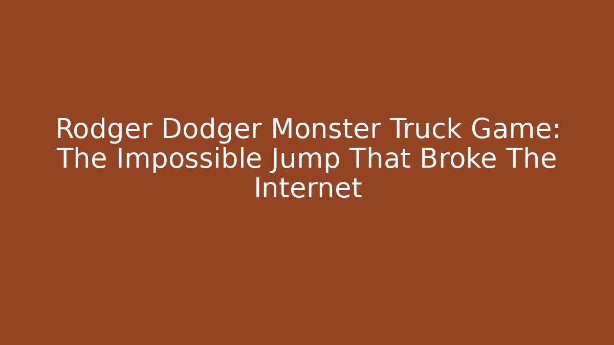 Rodger Dodger Monster Truck Game: The Impossible Jump That Broke The Internet