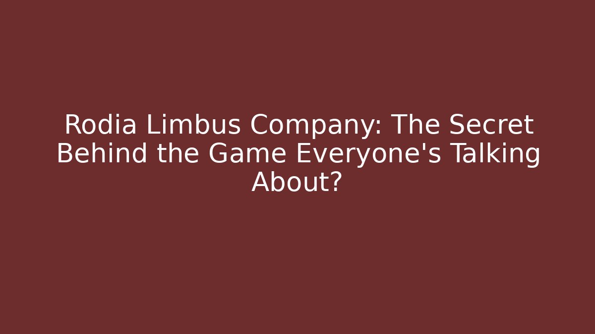 Rodia Limbus Company: The Secret Behind the Game Everyone’s Talking About?