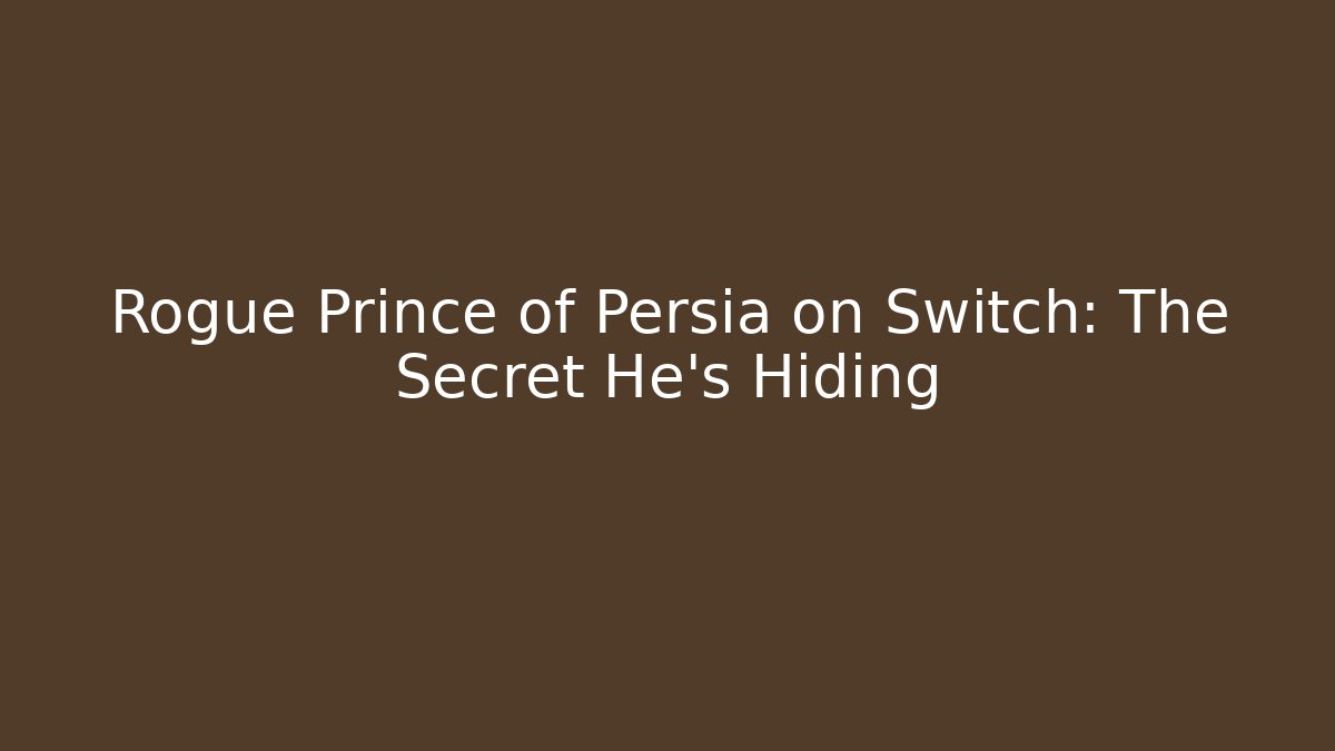 Rogue Prince of Persia on Switch: The Secret He’s Hiding