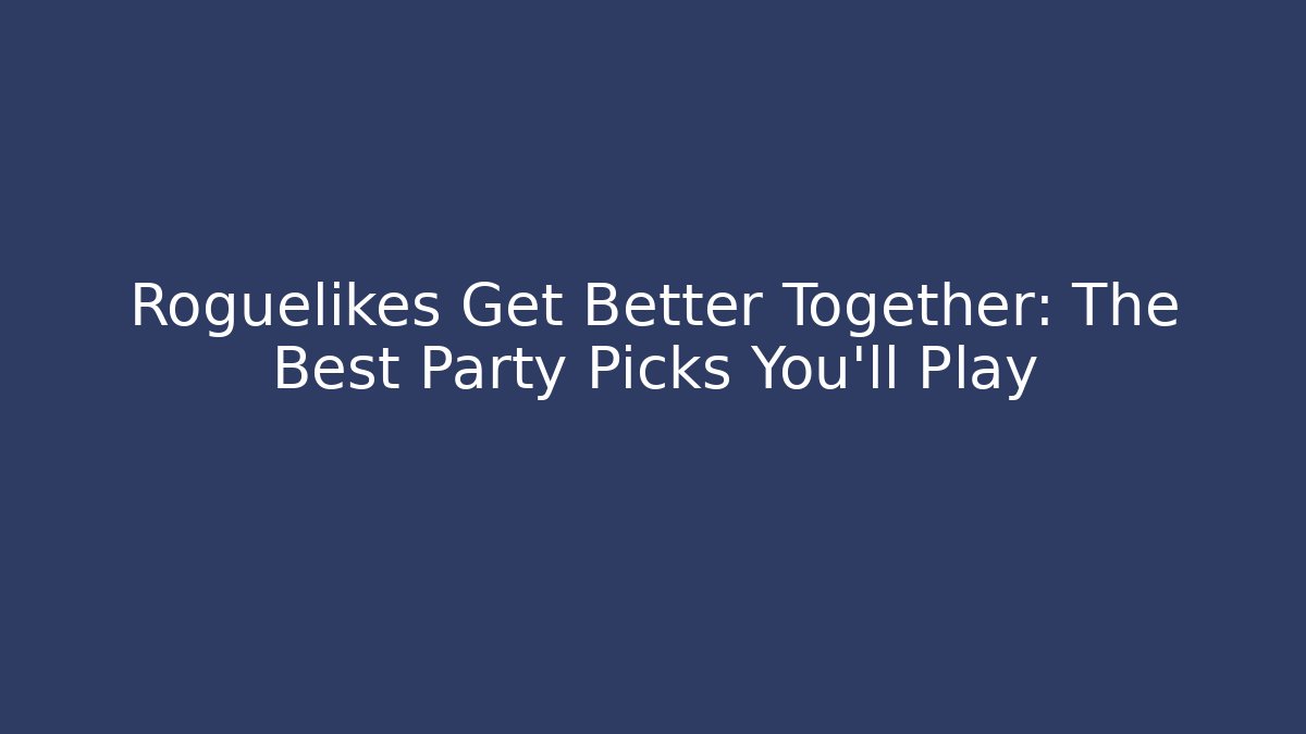 Roguelikes Get Better Together: The Best Party Picks You'll Play - Método de Aprovação