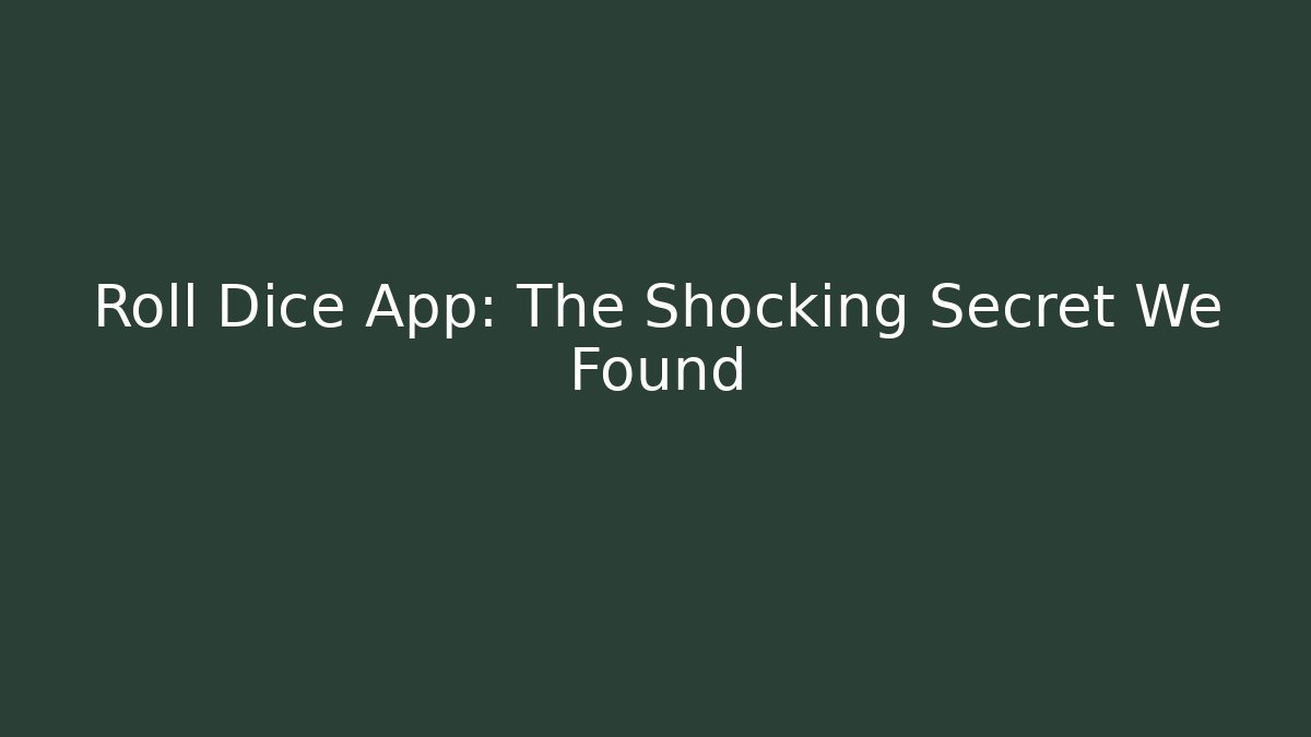 Roll Dice App: The Shocking Secret We Found