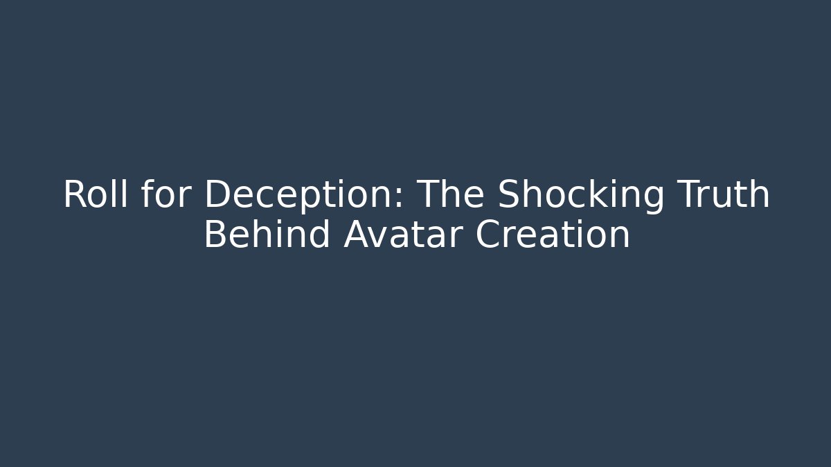 Roll for Deception: The Shocking Truth Behind Avatar Creation