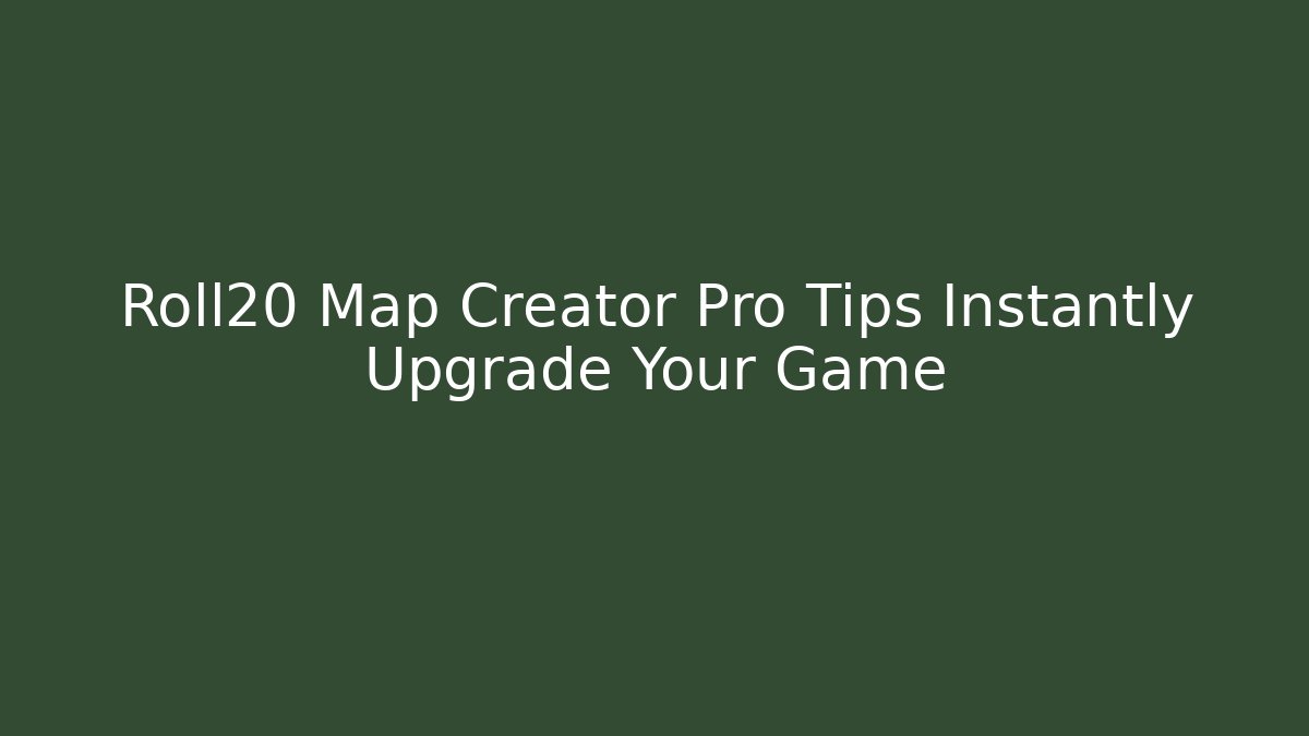 Roll20 Map Creator Pro Tips Instantly Upgrade Your Game