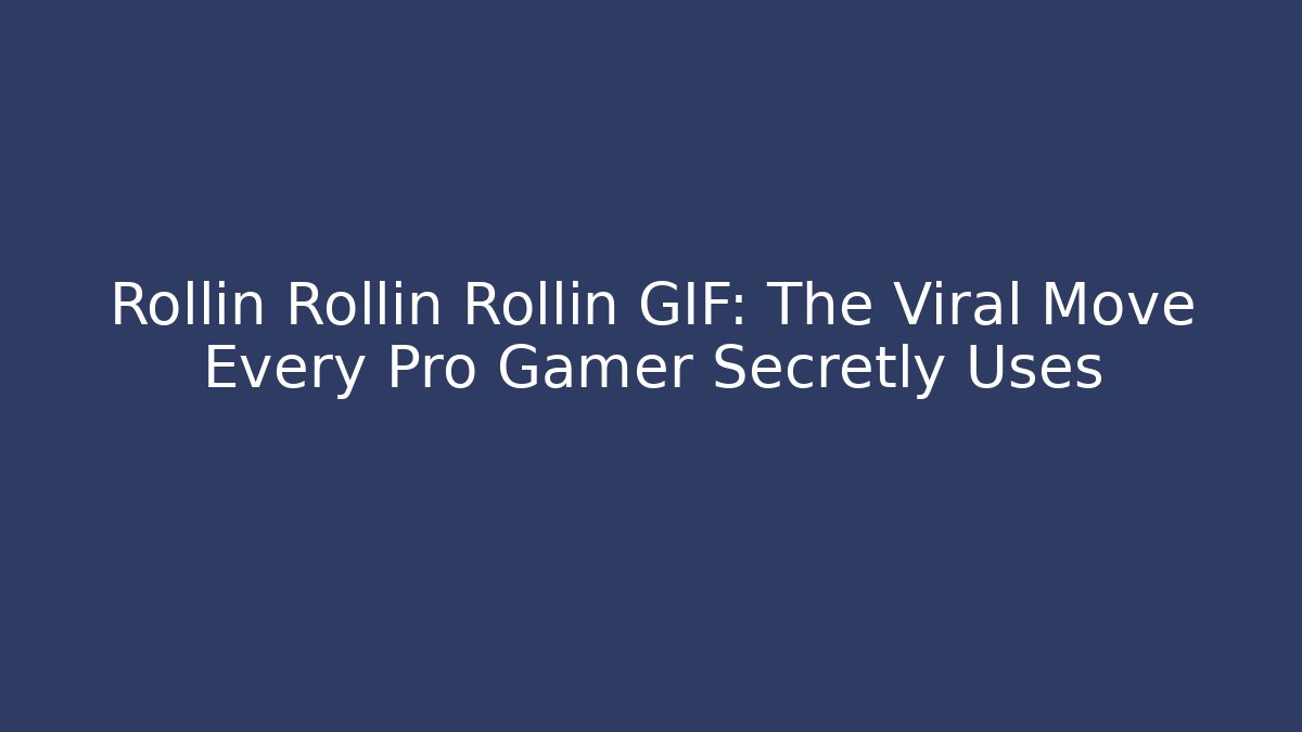 Rollin Rollin Rollin GIF: The Viral Move Every Pro Gamer Secretly Uses