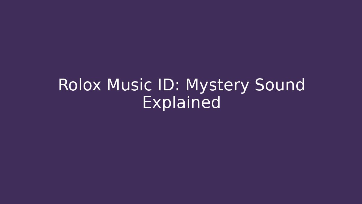 Rolox Music ID: Mystery Sound Explained