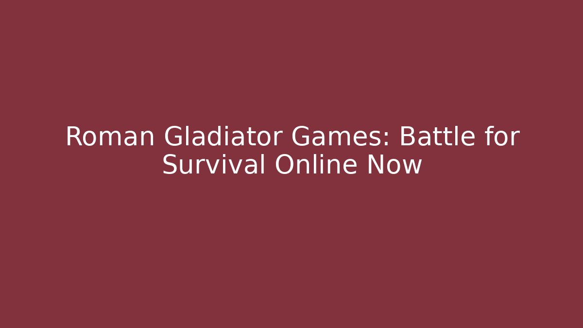 Roman Gladiator Games: Battle for Survival Online Now