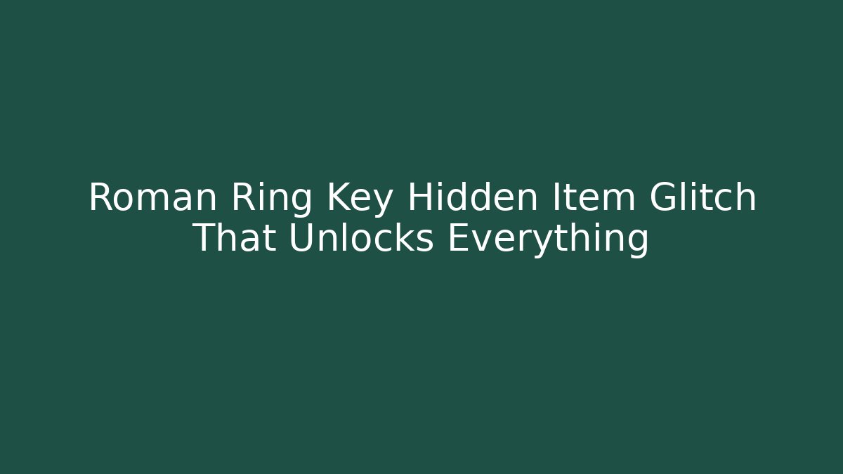 Roman Ring Key Hidden Item Glitch That Unlocks Everything