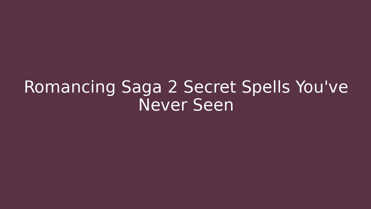 Romancing Saga 2 Secret Spells You've Never Seen