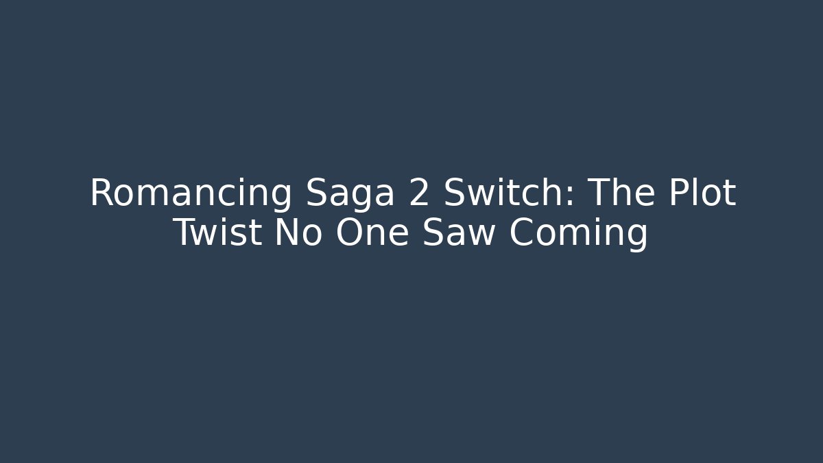 Romancing Saga 2 Switch: The Plot Twist No One Saw Coming